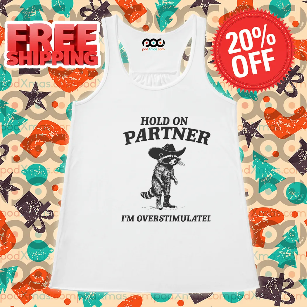 Raccoon Hold On Partner I'm Overstimulated Shirt