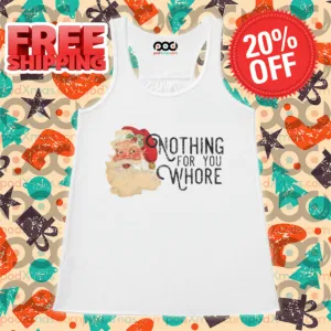 Santa Nothing For You Whore Christmas 2024 Shirt