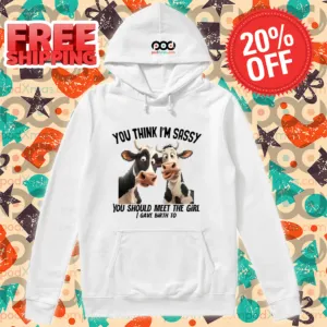 Cow You Think I'm Sassy You Should Meet The Girl I Gave Birth To Shirt
