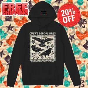 Crows Before Bros Support Your Local Murder Shirt