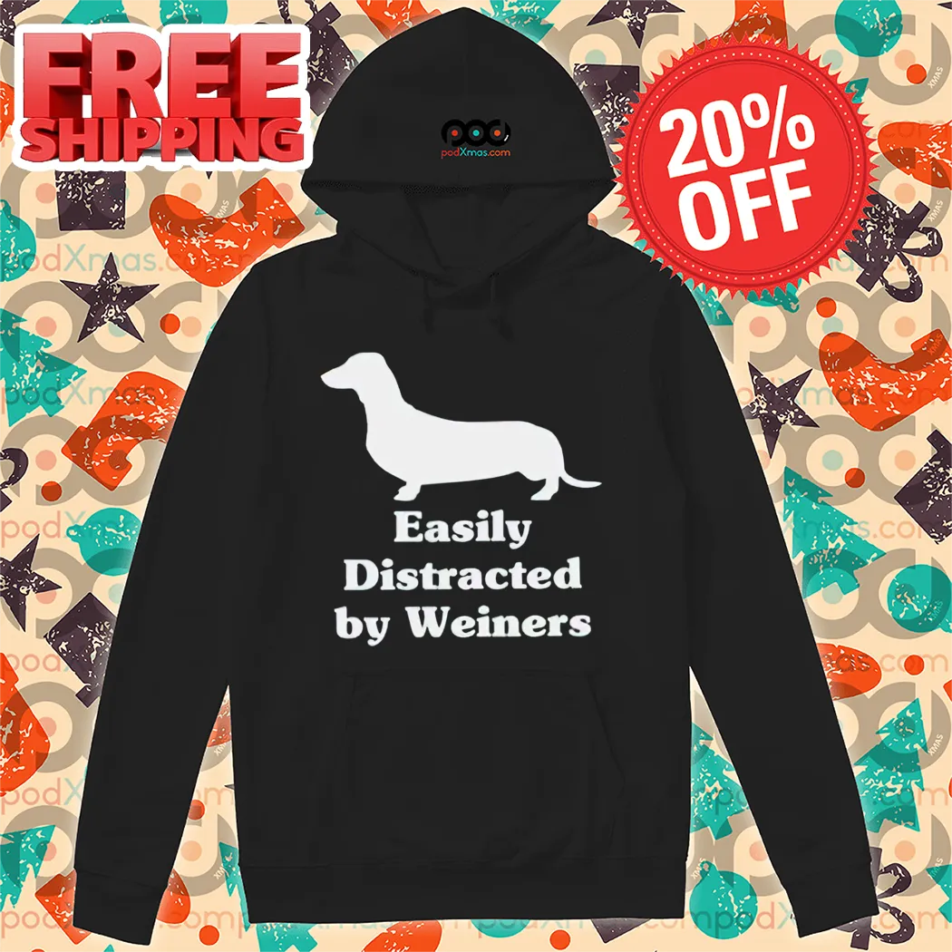 Dachshund Easily Distracted By Wieners Shirt