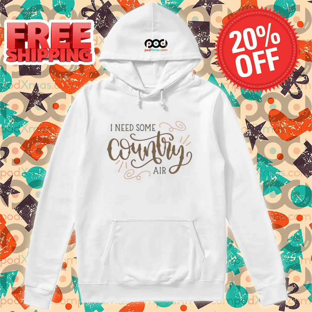 I Need Some Country Air 2024 Shirt