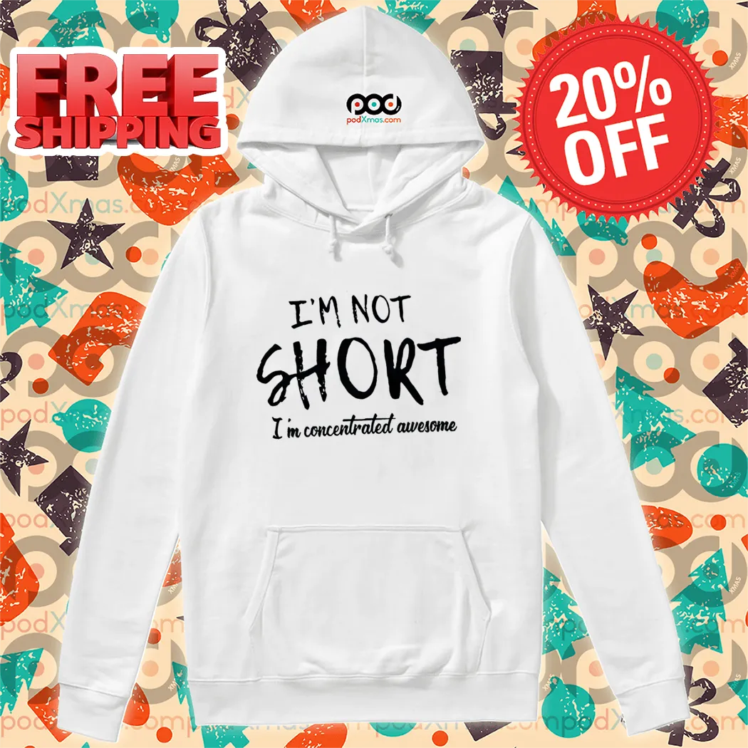 I'm Not Short I'm Concentrated Awesome Shirt