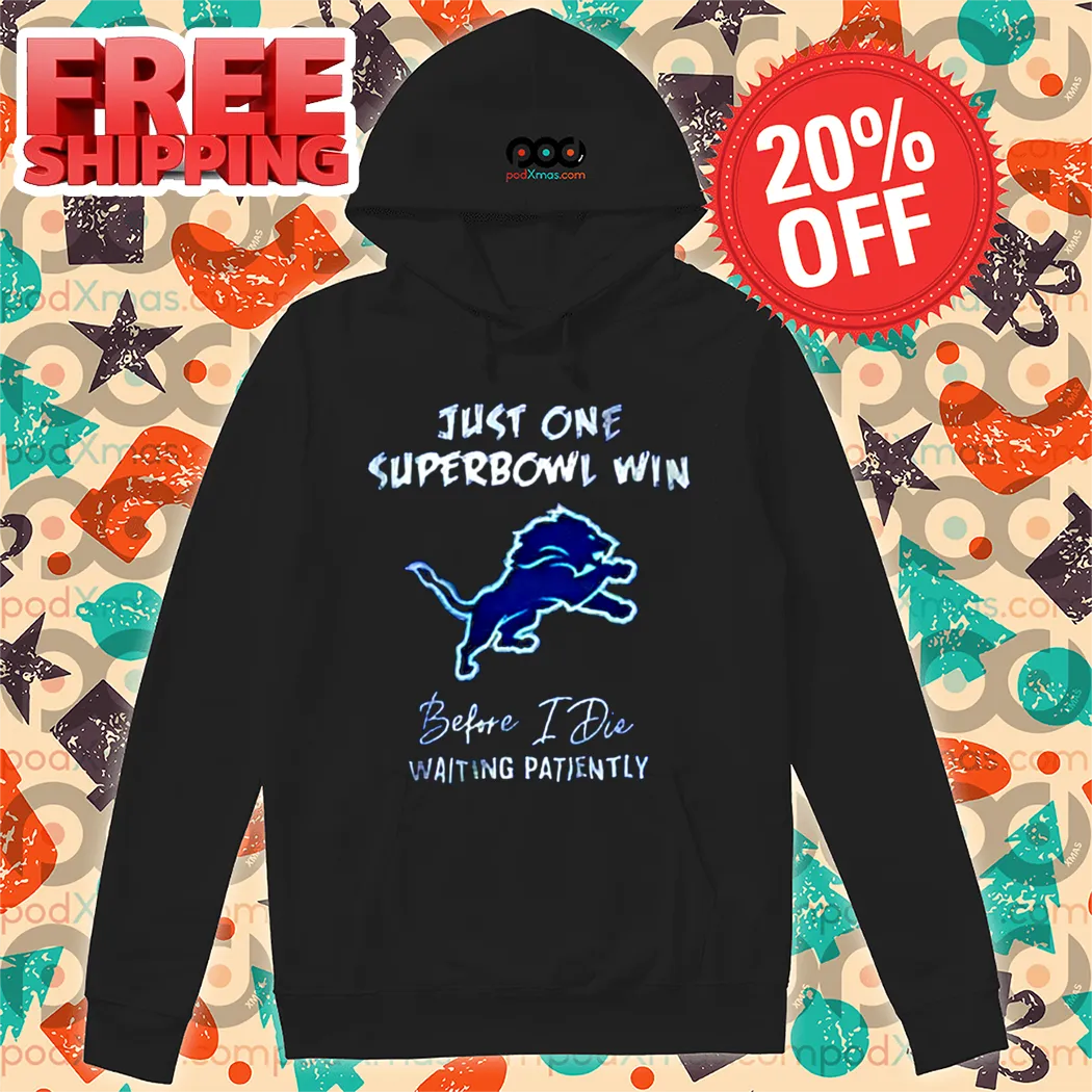 Just One Super Bowl Win Before I Die Waiting Patiently Shirt
