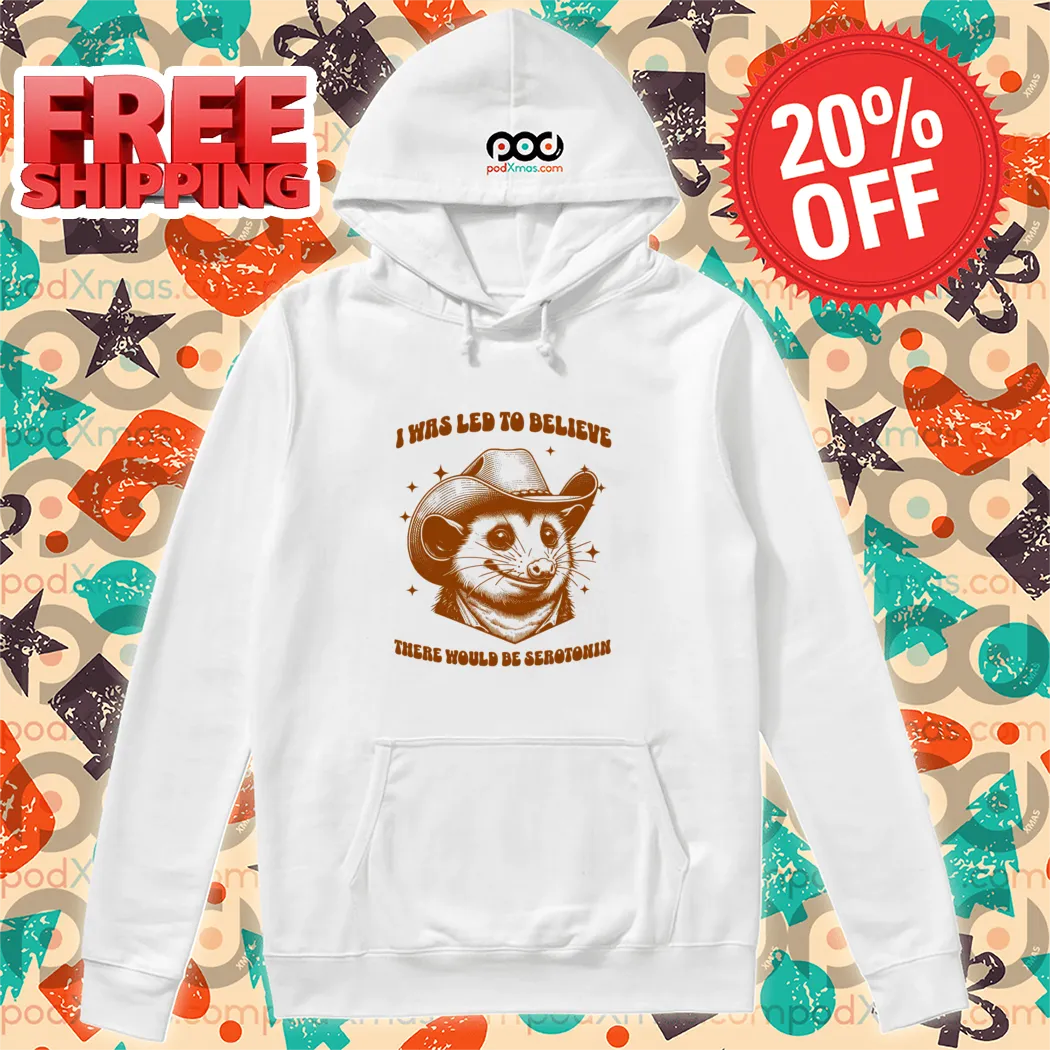 Possum Cowboy I Was Led To Believe There Would Be Serotonin Shirt
