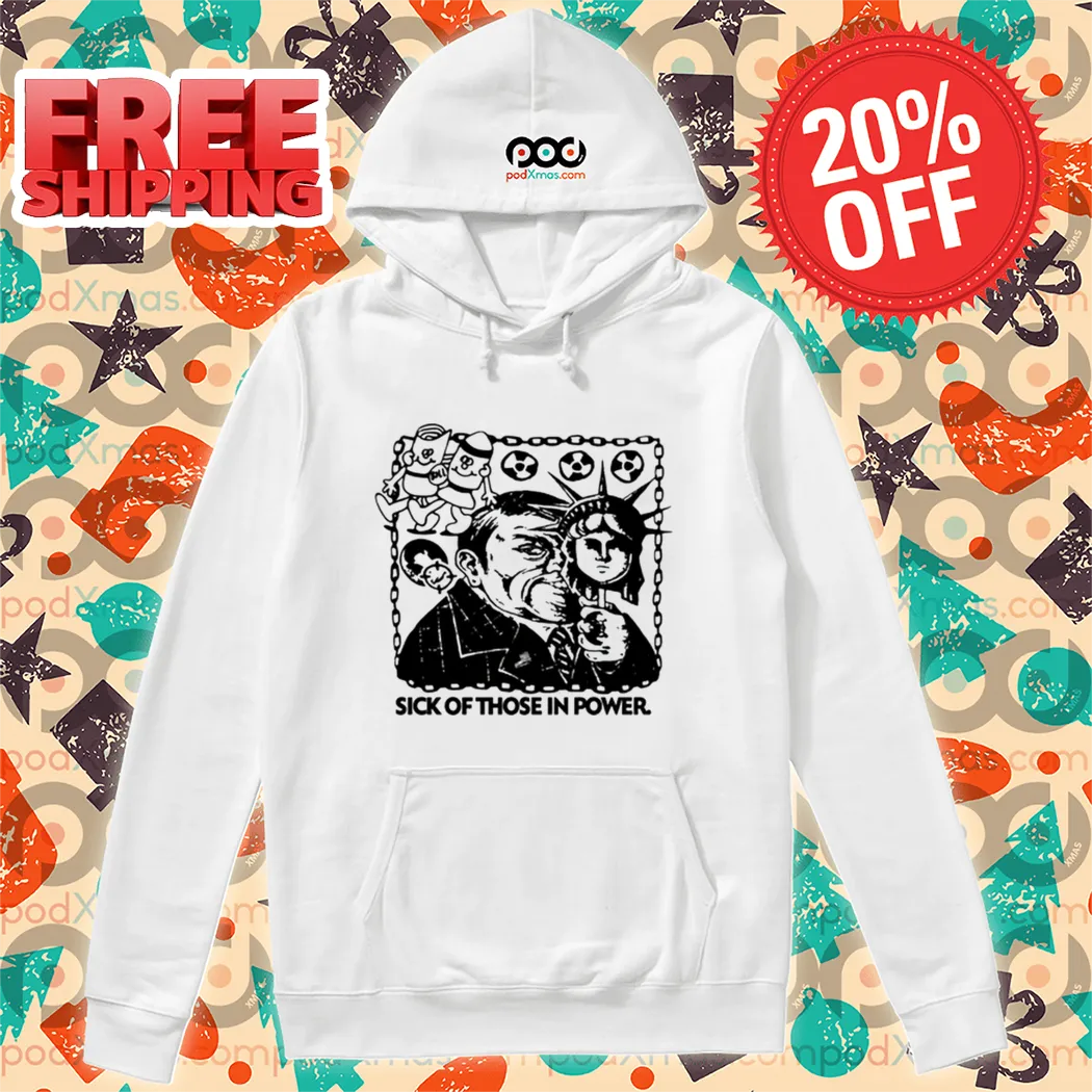 Sick Of Those In Power Shirt