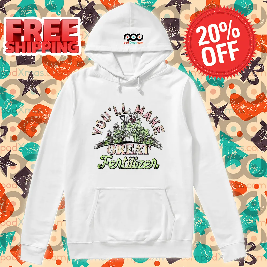 You'll Make Great Fertilizer Vintage 2024 Shirt