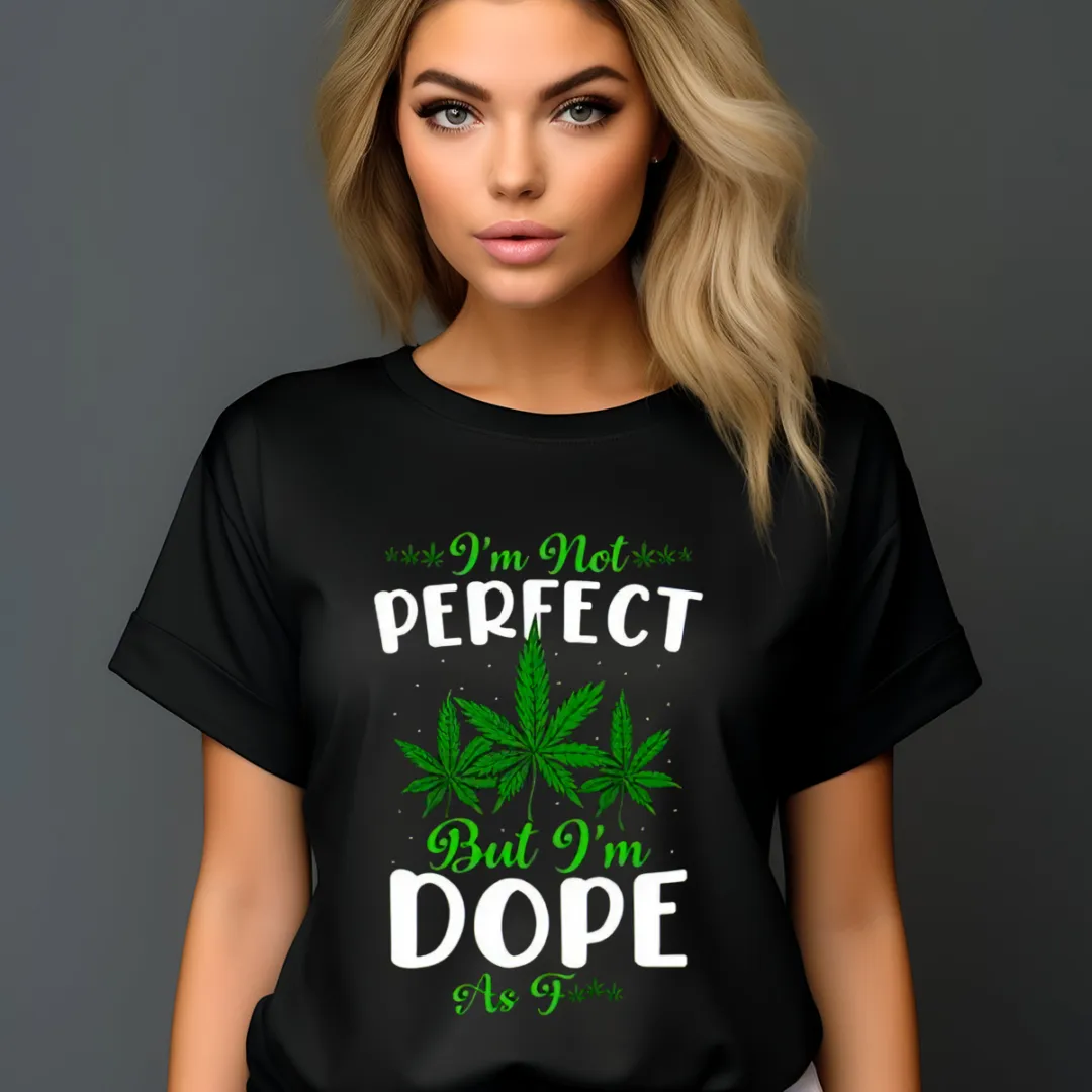 I'm Not Perfect But I'm Dope As Fuck 2024 Shirt