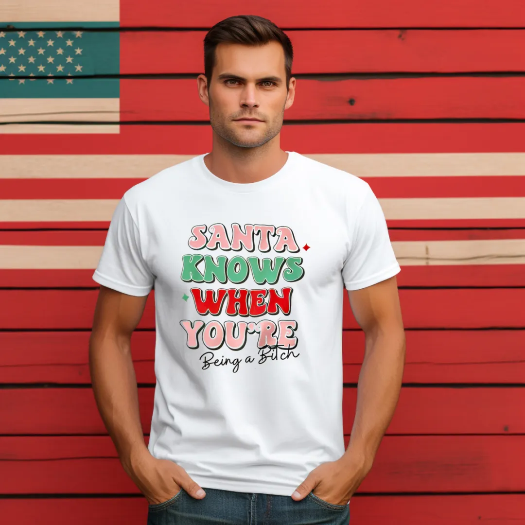 Santa Knows When You're Being A Bitch 2024 Shirt