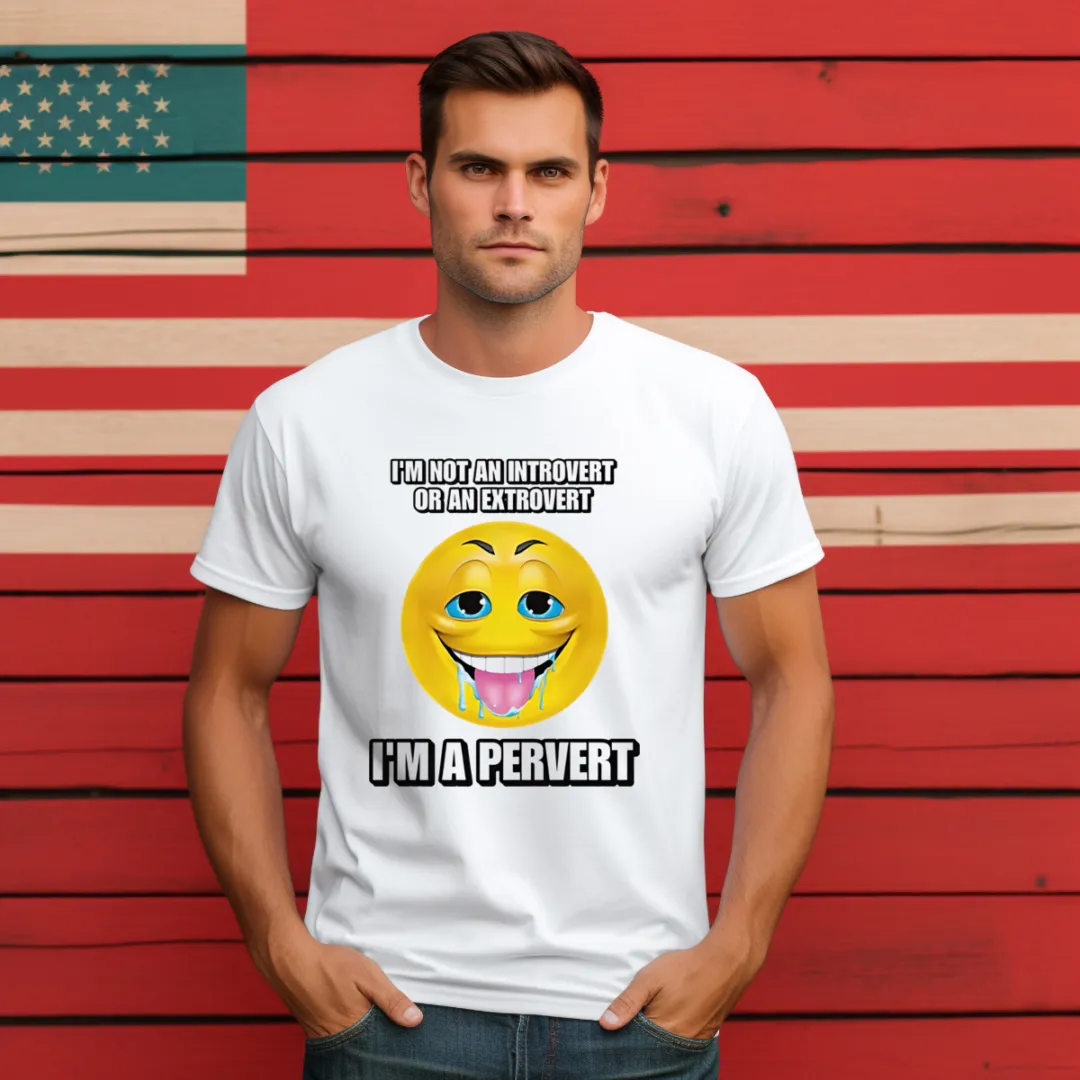 Smiley I'm Not An Introvert Or An Extrovert I'm A Pervert Shirt