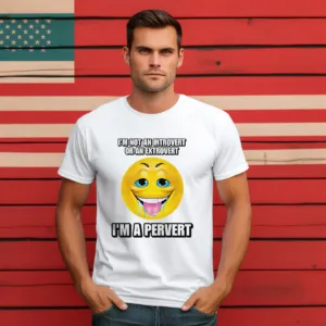 Smiley I'm Not An Introvert Or An Extrovert I'm A Pervert Shirt
