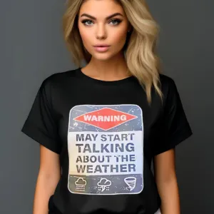 Warning May Start Talking About The Weather Shirt