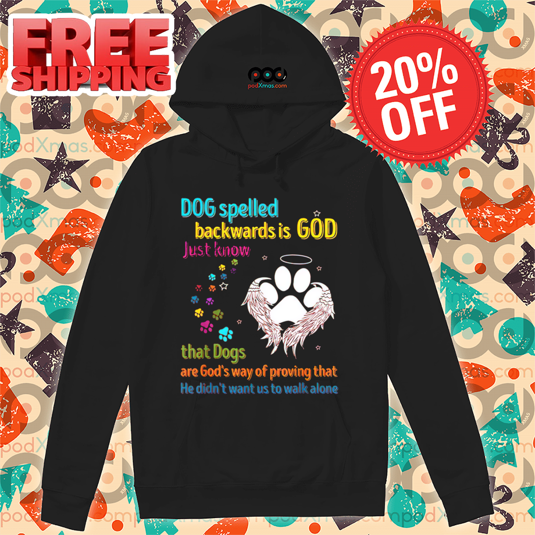 Dog Spelled Backwards Is God Just Know That Dogs Shirt Dog Spelled Backwards Is God Just Know That Dogs Shirt