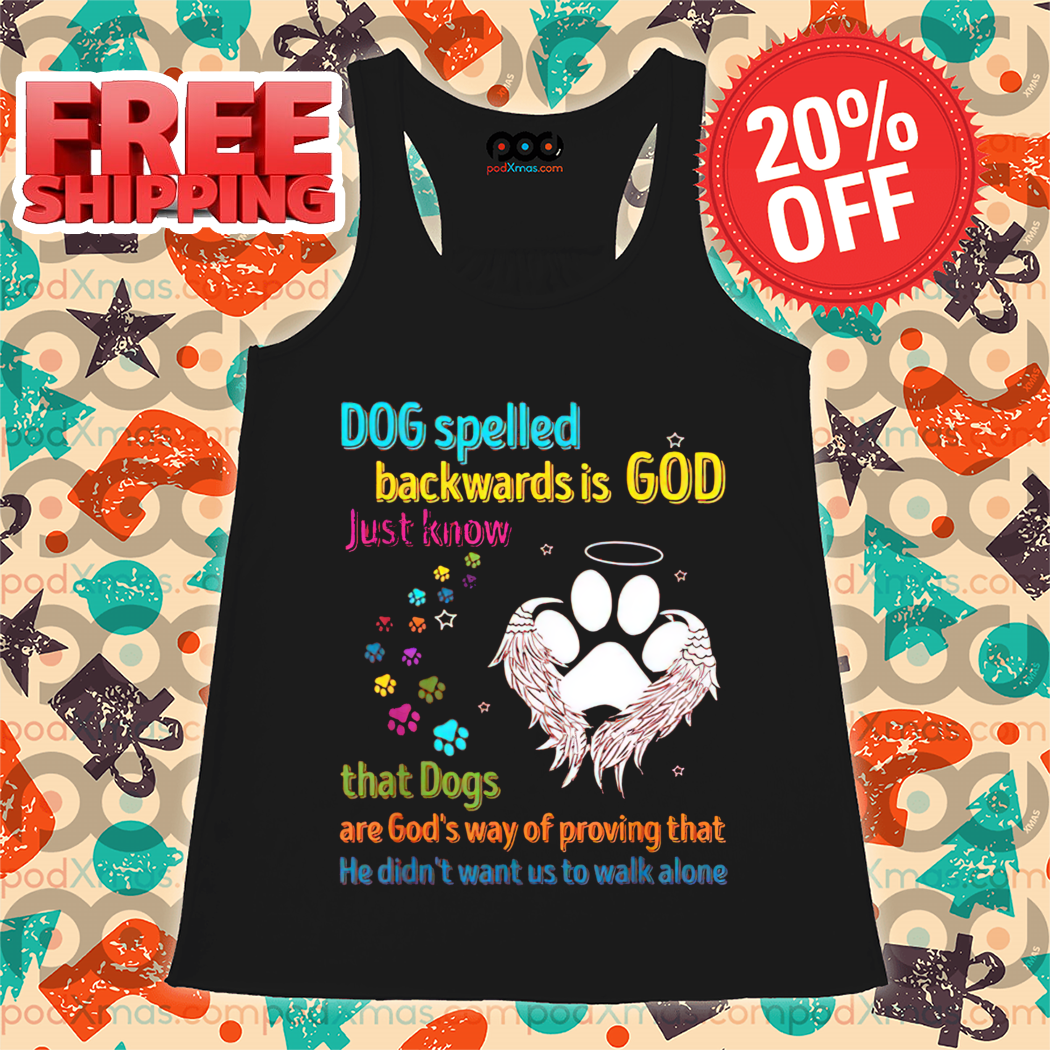 Dog Spelled Backwards Is God Just Know That Dogs Shirt Dog Spelled Backwards Is God Just Know That Dogs Shirt