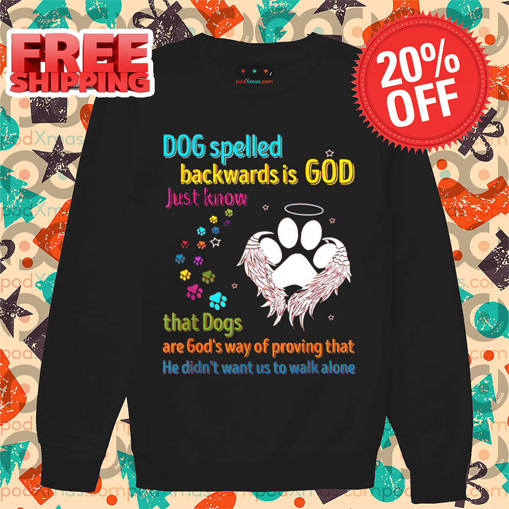 Dog Spelled Backwards Is God Just Know That Dogs Shirt Dog Spelled Backwards Is God Just Know That Dogs Shirt