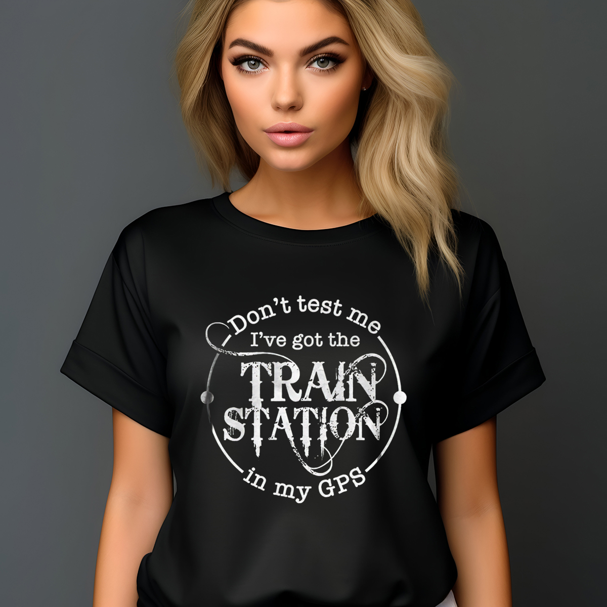 Don't Test Me I've Got The Train Station In My GPS Shirt Don't Test Me I've Got The Train Station In My GPS Shirt