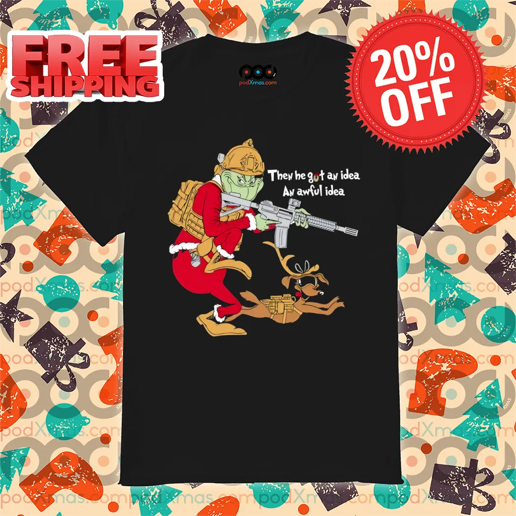 Grinch Then He Got An Idea An Awful Idea Shirt