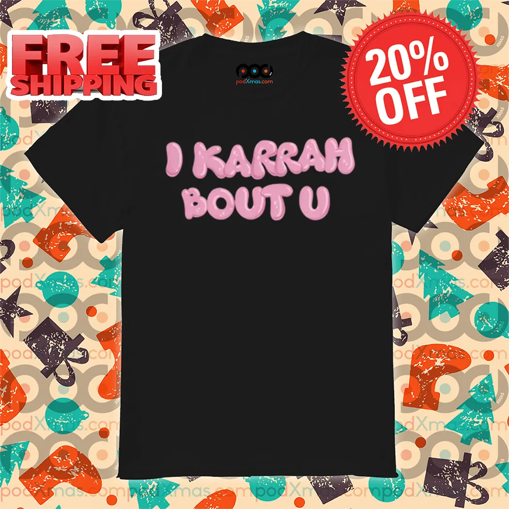 I Karrah Bout U Shirt