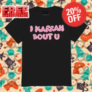 I Karrah Bout U Shirt