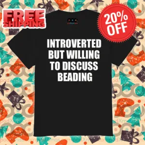 Introverted But Willing To Discuss Beading Shirt