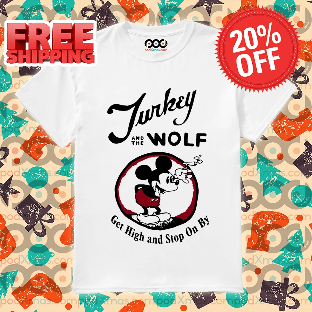 Mickey Turkey And The Wolf Get High And Stop On By Shirt