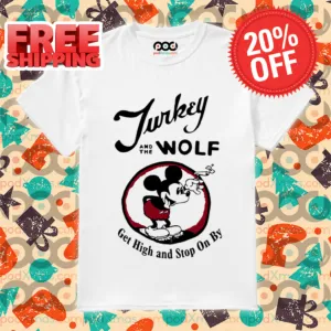 Mickey Turkey And The Wolf Get High And Stop On By Shirt