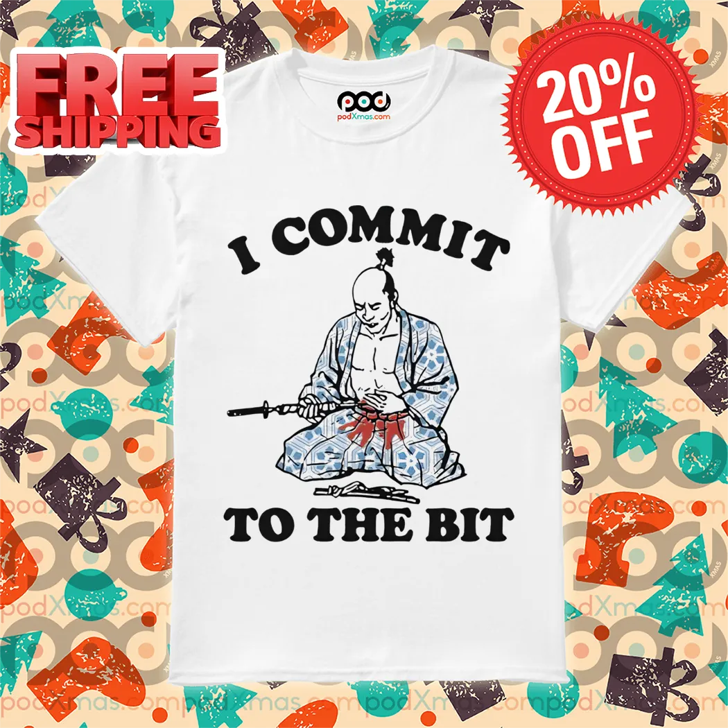 Samurai I Commit To The Bit Shirt
