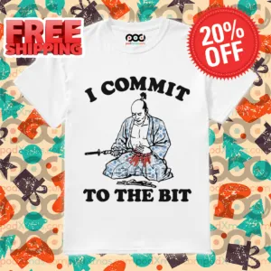 Samurai I Commit To The Bit Shirt