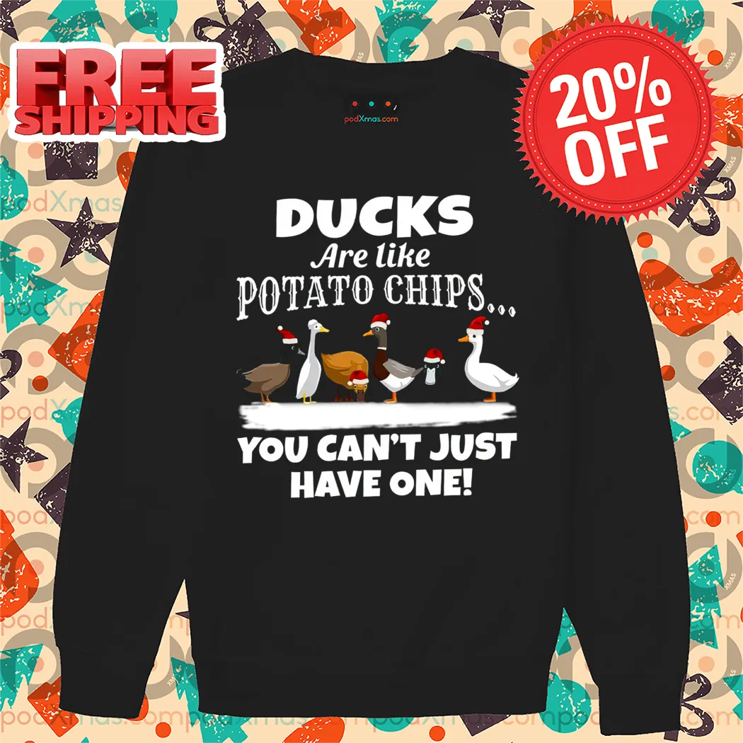 Ducks Are Like Potato Chips You Can't Just Have One Christmas 2024 Shirt