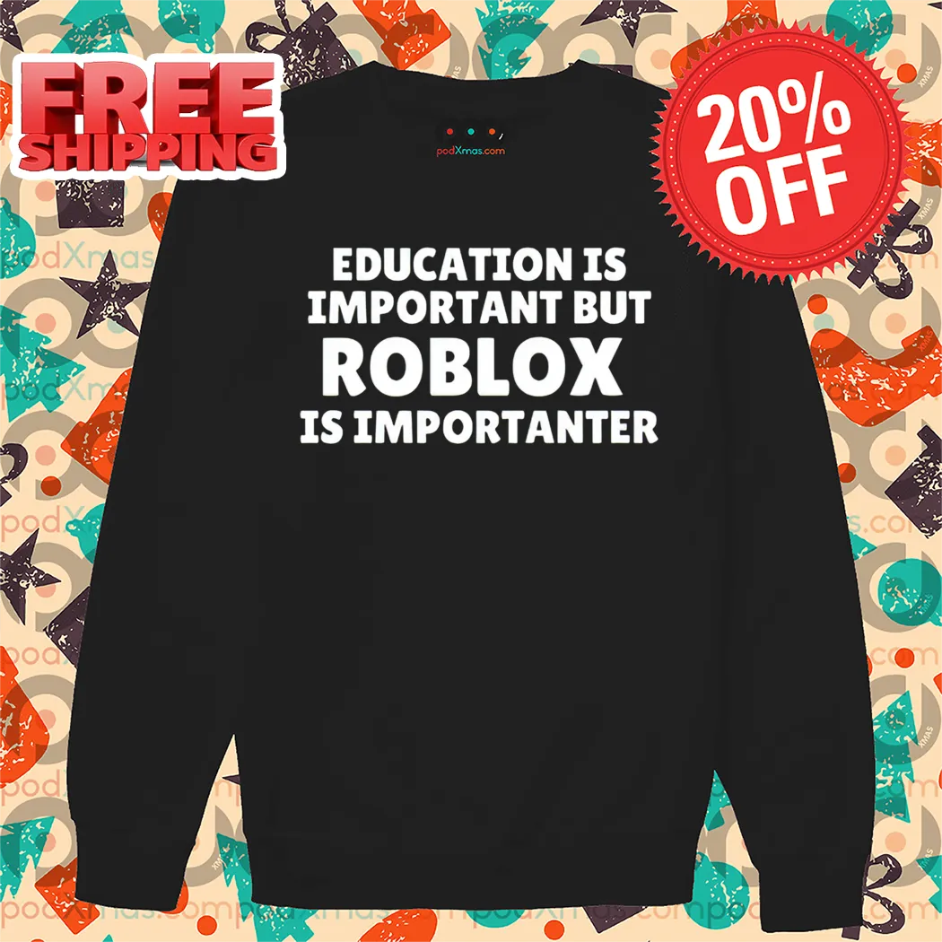 Education Is Important But Roblox Is Importanter Shirt