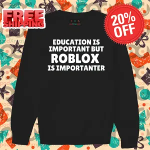 Education Is Important But Roblox Is Importanter Shirt