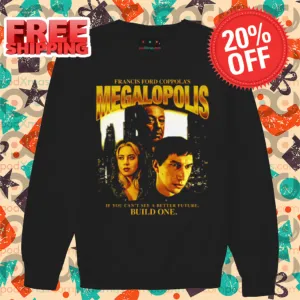Francis Ford Coppola's Megalopolis If You Can't see A Better Future Build One Shirt