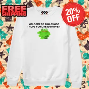 Frog Welcome To Adult I Hope You Like Ibuprofen Shirt