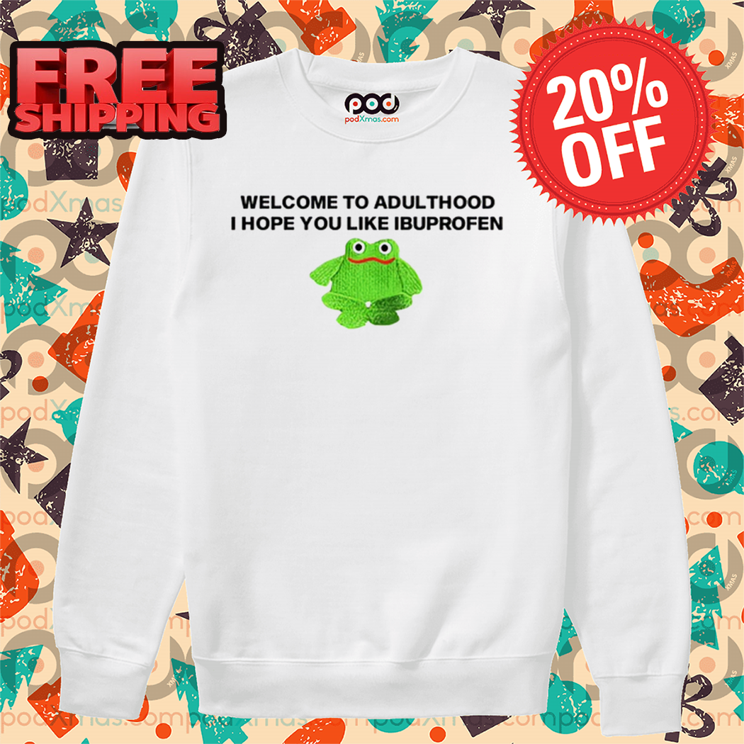 Frog Welcome To Adult I Hope You Like Ibuprofen Shirt 1 Frog Welcome To Adult I Hope You Like Ibuprofen Shirt
