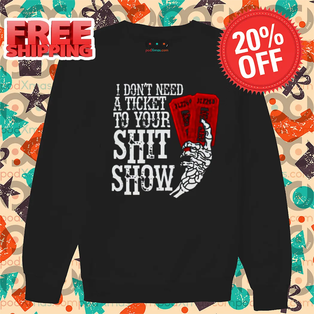 I Don’t Need A Ticket To Your Shit Show Vintage 2024 Shirt