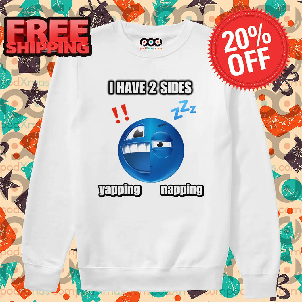 I Have 2 Sides Yapping And Napping Shirt