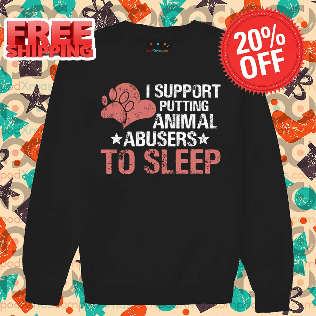 I Support Putting Animal Abusers To Sleep Vintage 2024 Shirt