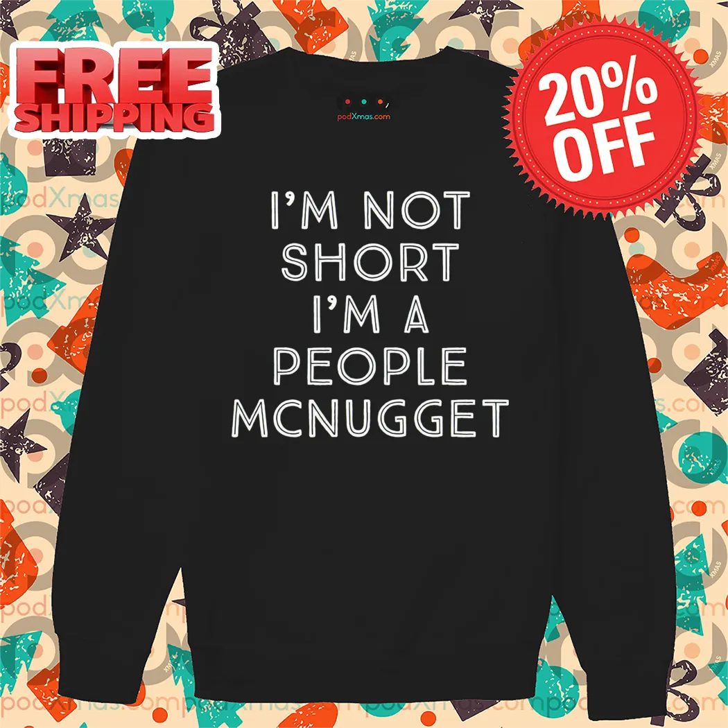 I'm Not Short I'm A People Mcnugget Shirt