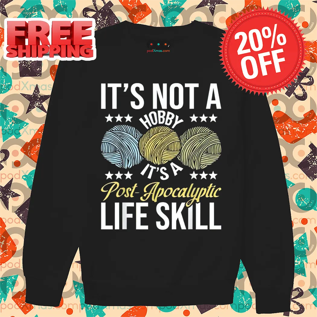 It's Not A Hobby It's A Post-Apocalyptic Life Skill Shirt