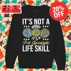 It's Not A Hobby It's A Post-Apocalyptic Life Skill Shirt