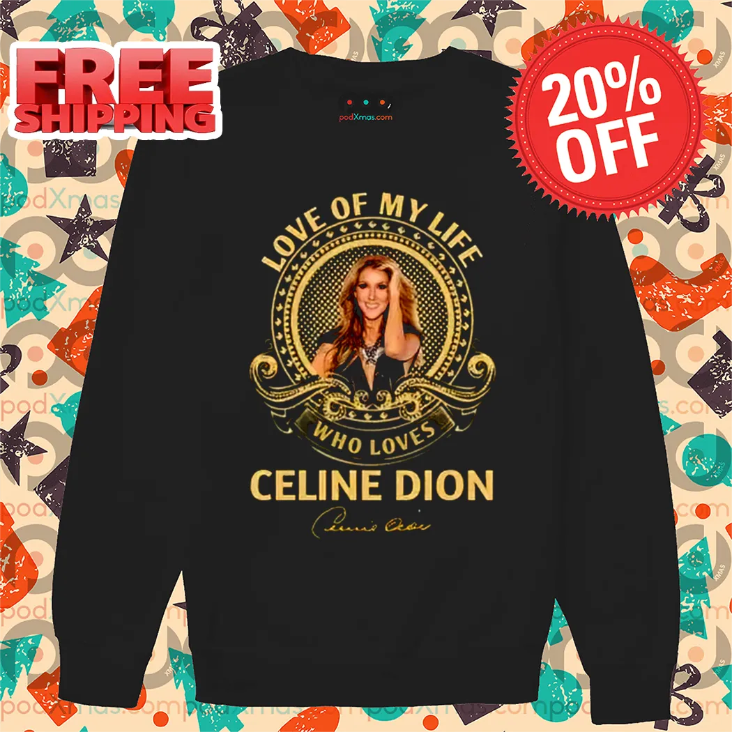 Love Of My Life Who Loves Celine Dion Signature 2024 Shirt