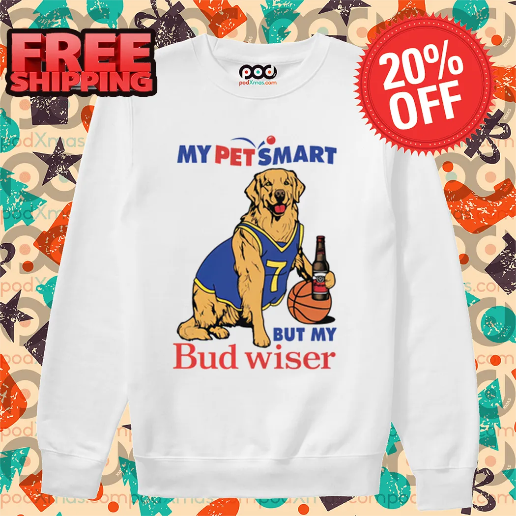 My Pet Smart But My Bud wiser Shirt
