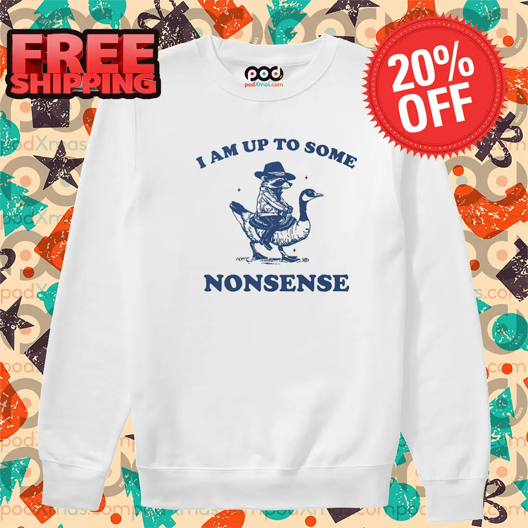 Raccoon Ride Goose I Am Up To Some Nonsense Shirt