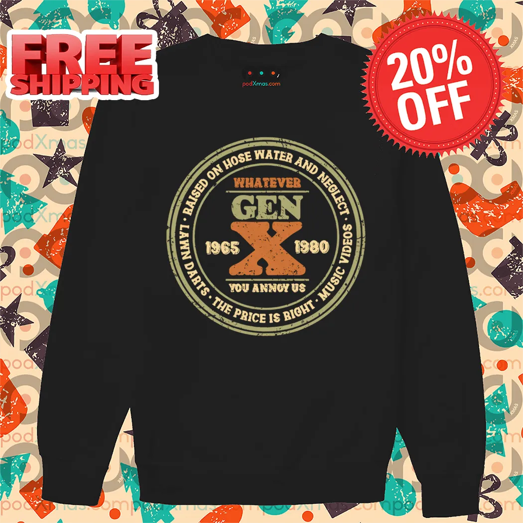 Raised On Hose Water And Neglect Whatever Gen X You Annoy Us Vintage Shirt