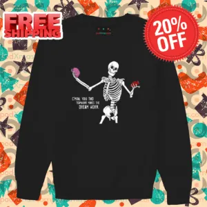 Skeleton Listen Your Heart Or Your Mind C'Mon You Two Teamwork Makes The Dream Work Shirt