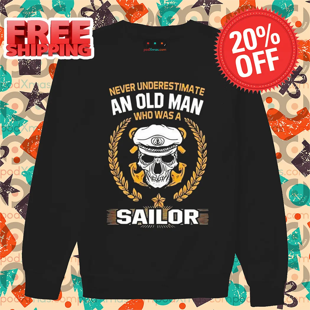 Skull Never Underestimate An Old Man Who Was A Sailor Vintage 2024 Shirt