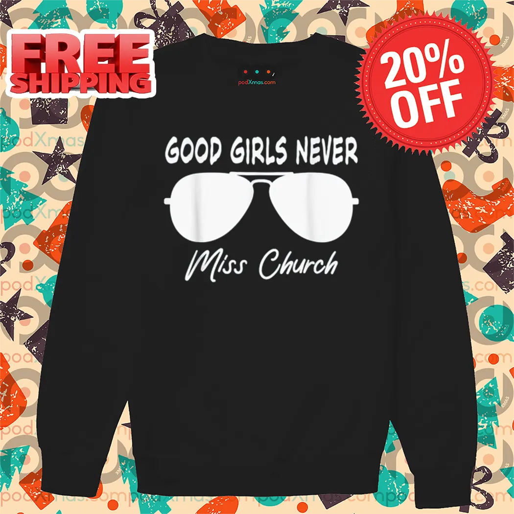Sunglasses Good Girls Never Miss Church Shirt