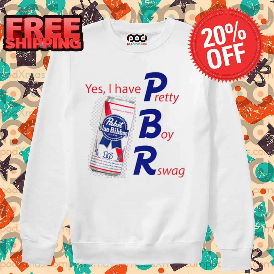 Yes I Have PBR Pretty Boy Swag Shirt