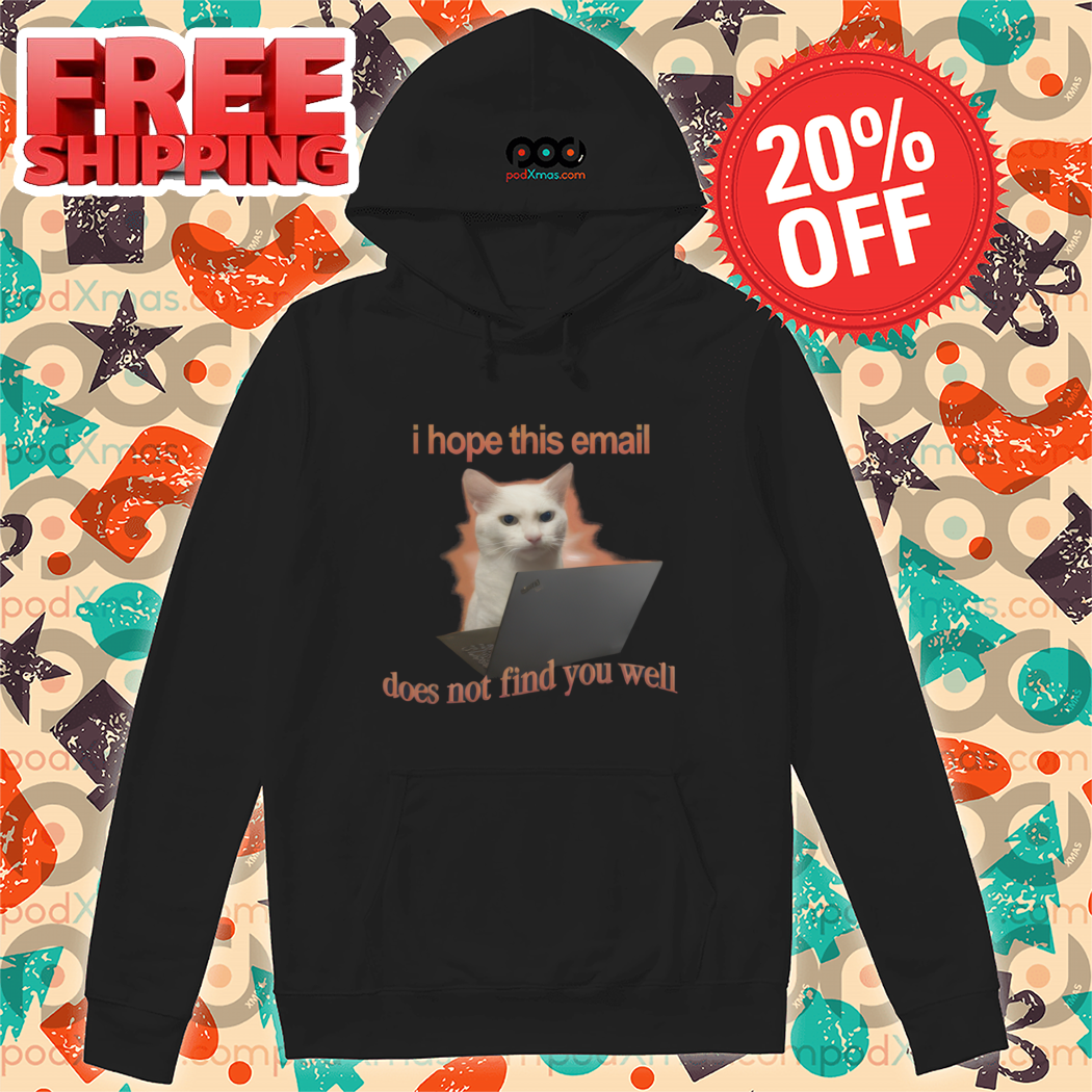 Cat Laptop I Hope This Email Does Not Find You Well Cat Shirt-enhance