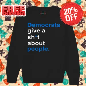 Democrats Give A Shit About People Shirt-enhance